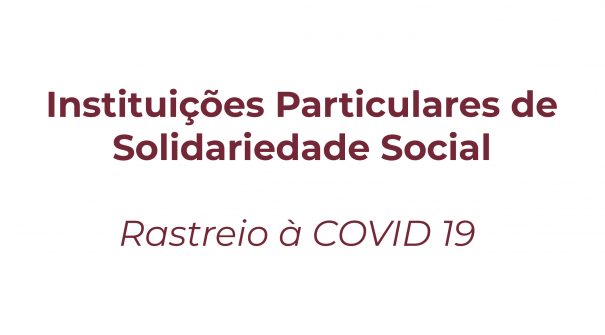 Instituições Particulares de Solidariedade Social – Rastreio à COVID 19